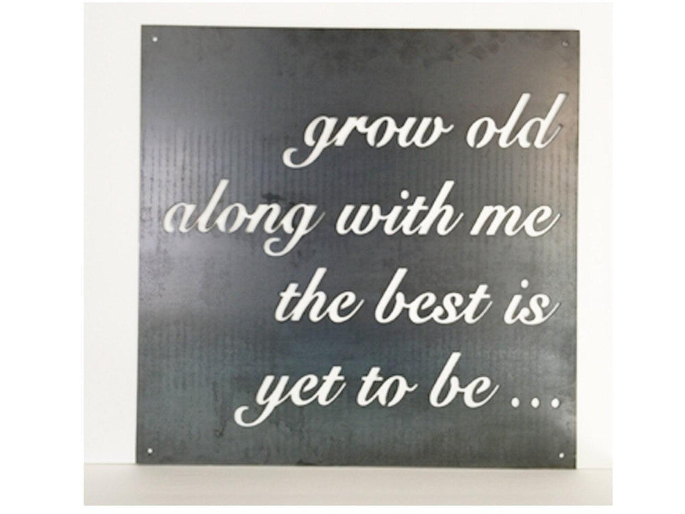 Grow old along with me the best is yet to be, Metal Sign